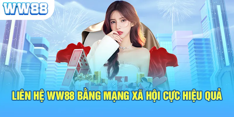 Liên hệ WW88 bằng mạng xã hội cực hiệu quả